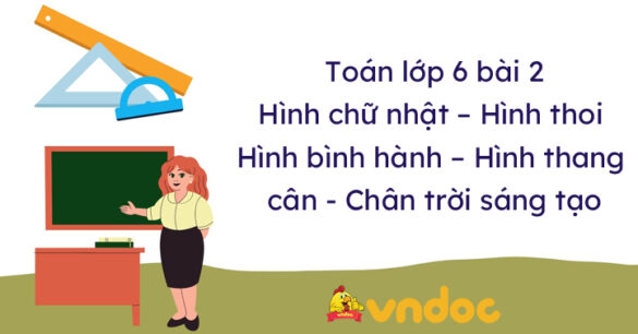 Toán lớp 6 bài 2 Hình chữ nhật - Hình thoi - Hình bình hành - Hình thang cân