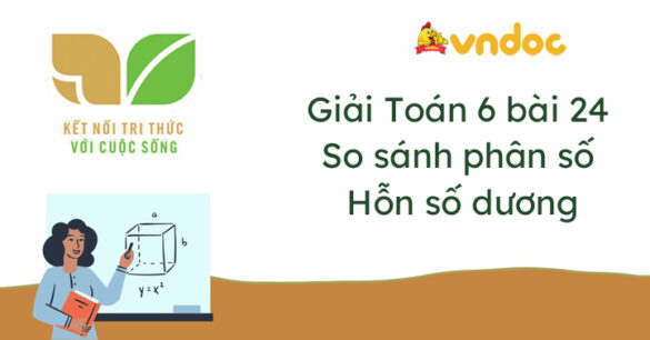 Toán lớp 6 bài 24: So sánh phân số. Hỗn số dương