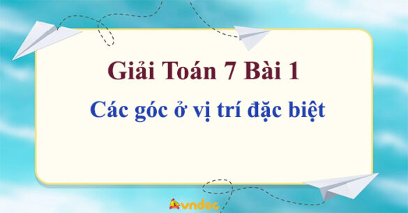 Toán 7 Bài 1 Các góc ở vị trí đặc biệt