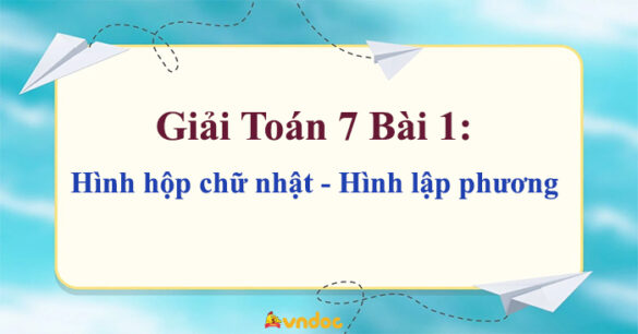 Toán 7 Bài 1: Hình hộp chữ nhật - Hình lập phương