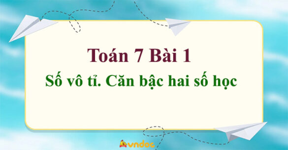 Toán 7 Bài 1: Số vô tỉ. Căn bậc hai số học