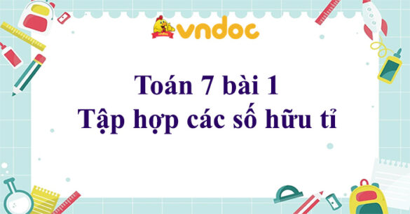 Toán 7 bài 1 Tập hợp các số hữu tỉ