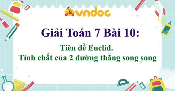 Toán 7 Bài 10: Tiên đề Euclid. Tính chất của hai đường thẳng song song