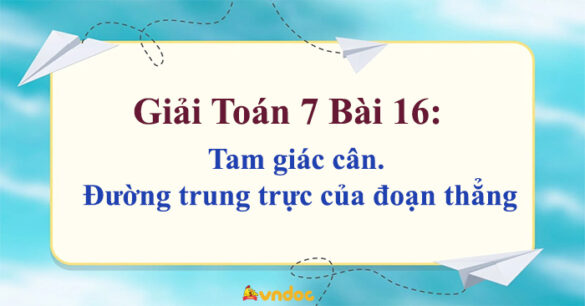 Toán 7 Bài 16: Tam giác cân. Đường trung trực của đoạn thẳng