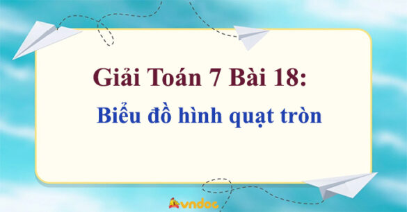 Toán 7 Bài 18: Biểu đồ hình quạt tròn