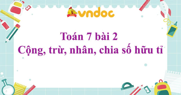 Toán 7 bài 2 Cộng, trừ, nhân, chia số hữu tỉ