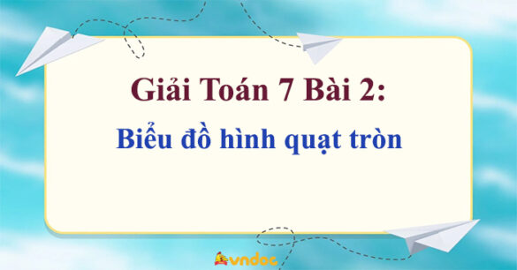 Toán 7 Bài 2 Biểu đồ hình quạt tròn