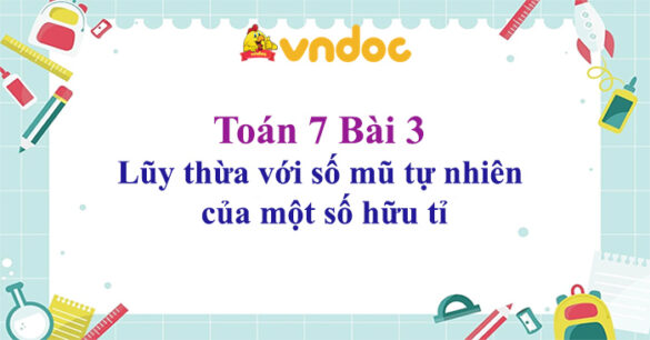 Toán 7 Bài 3 Lũy thừa với số mũ tự nhiên của một số hữu tỉ