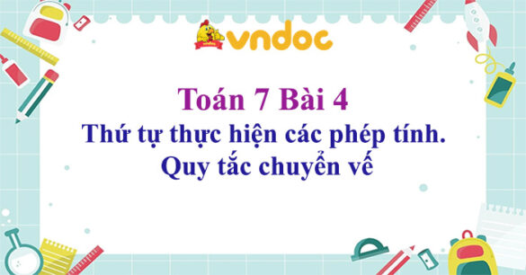 Toán 7 Bài 4: Thứ tự thực hiện các phép tính. Quy tắc chuyển vế