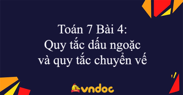 Toán 7 Bài 4: Quy tắc dấu ngoặc và quy tắc chuyển vế