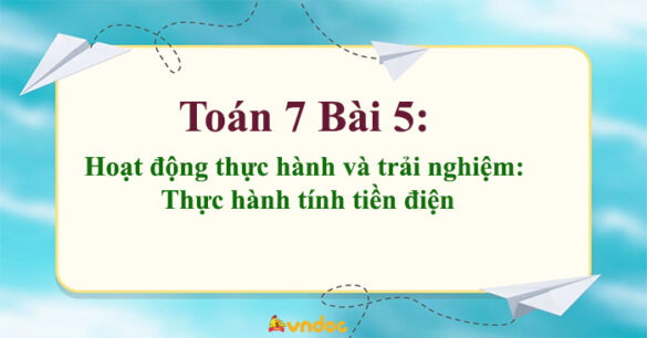 Toán 7 Bài 5: Hoạt động thực hành và trải nghiệm: Thực hành tính tiền điện