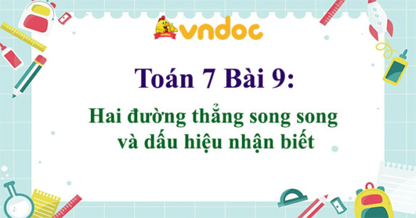 Toán 7 Bài 9: Hai đường thẳng song song và dấu hiệu nhận biết