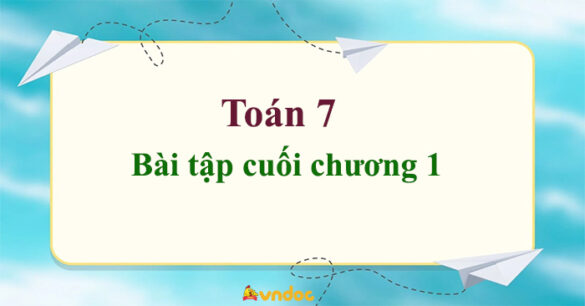 Toán 7 Bài tập cuối chương 1 Chân trời sáng tạo