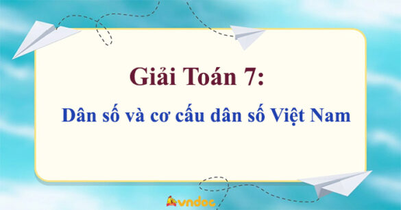 Toán 7 Dân số và cơ cấu dân số Việt Nam