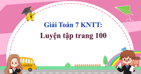 Toán 7 Luyện tập trang 100