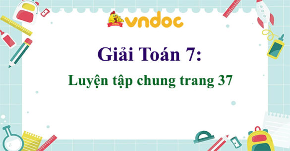 Toán 7 Luyện tập chung trang 37