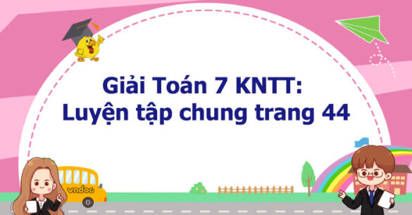 Toán 7 Luyện tập chung trang 44