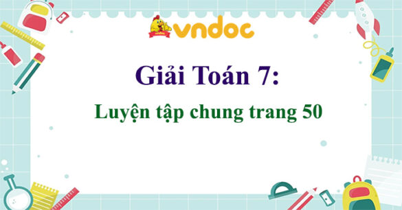 Toán 7 Luyện tập chung trang 50