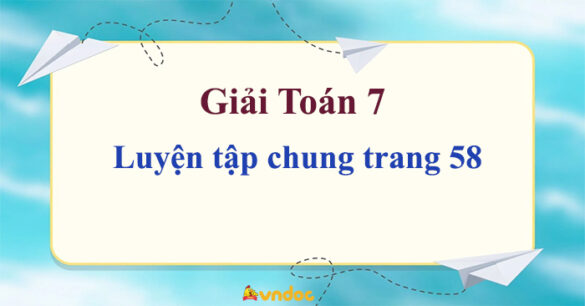 Toán 7 Luyện tập chung trang 58