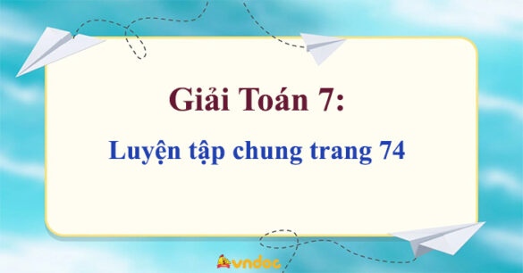 Toán 7 Luyện tập chung trang 74