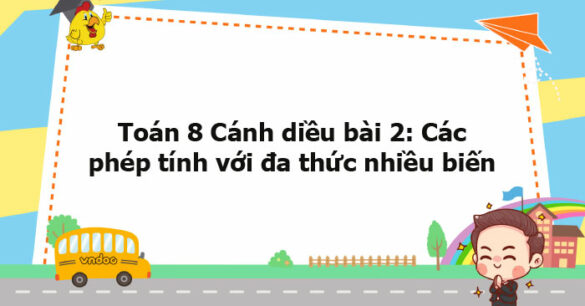 Toán 8 Cánh diều bài 2: Các phép tính với đa thức nhiều biến