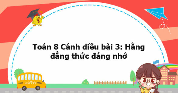 Toán 8 Cánh diều bài 3 trang 18, 19, 20, 21, 22, 23