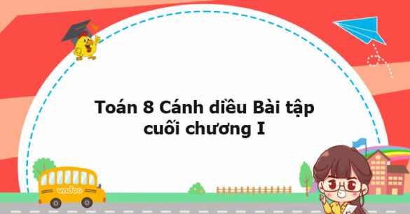 Toán 8 Cánh diều Bài tập cuối chương I