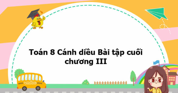 Toán 8 Cánh diều Bài tập cuối chương III