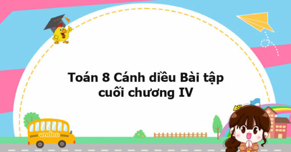 Toán 8 Cánh diều Bài tập cuối chương IV