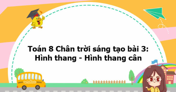 Toán 8 Chân trời sáng tạo bài 3: Hình thang - Hình thang cân