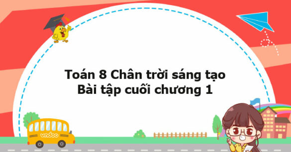 Toán 8 Chân trời sáng tạo Bài tập cuối chương 1