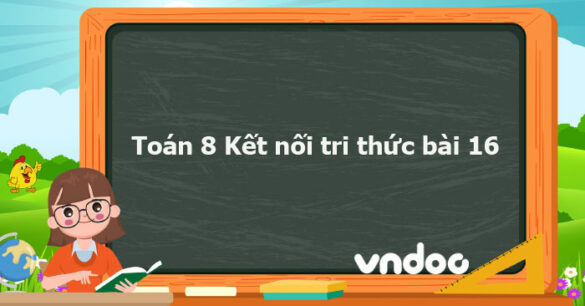 Toán 8 Kết nối tri thức bài 16