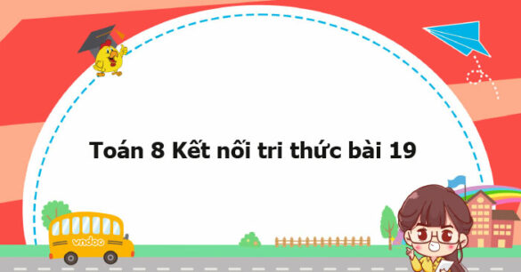 Toán 8 Kết nối tri thức bài 19