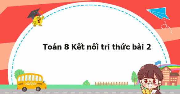 Toán 8 Kết nối tri thức bài 2: Đa thức