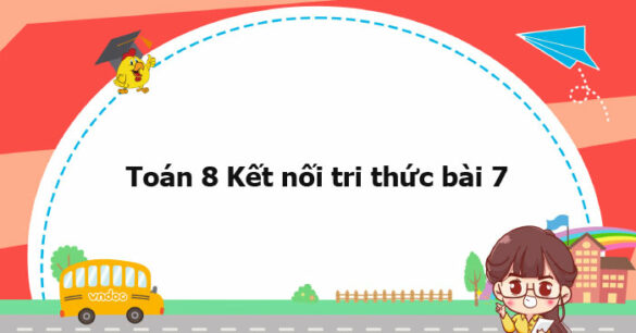 Toán 8 Kết nối tri thức bài 7