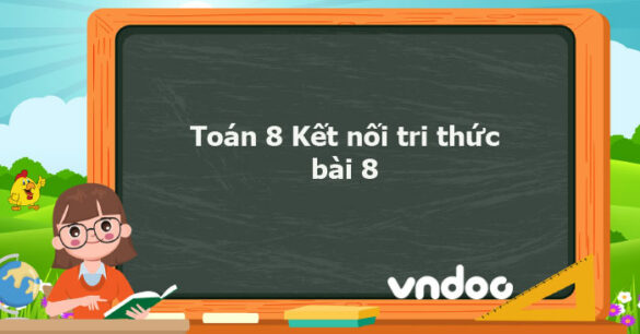 Toán 8 Kết nối tri thức bài 8