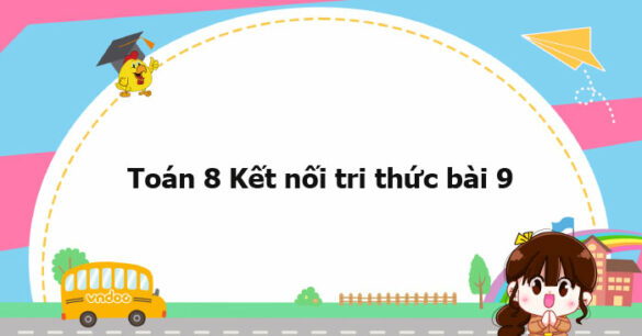 Toán 8 Kết nối tri thức bài 9