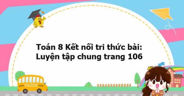 Toán 8 Kết nối tri thức bài: Luyện tập chung trang 106