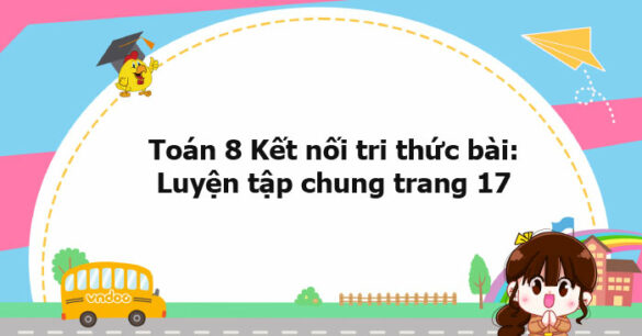 Toán 8 Kết nối tri thức bài: Luyện tập chung trang 17