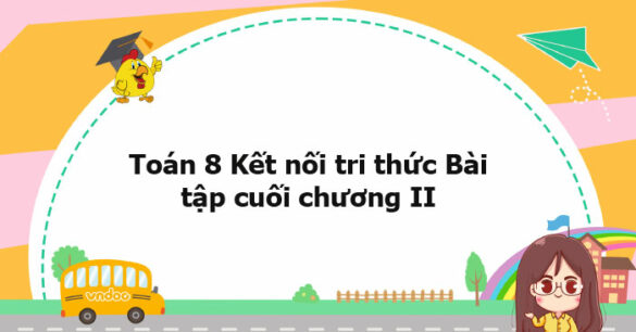 Toán 8 Kết nối tri thức Bài tập cuối chương II