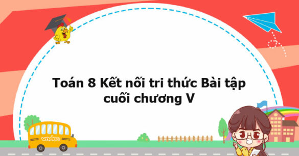 Toán 8 Kết nối tri thức Bài tập cuối chương V