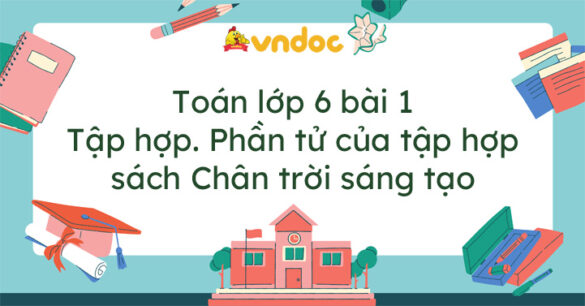 Toán lớp 6 bài 1 Tập hợp - Phần tử của tập hợp Chân trời sáng tạo