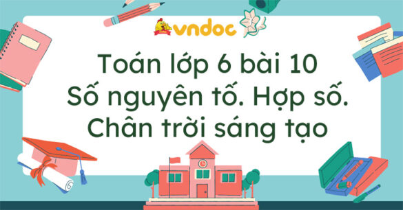 Toán lớp 6 bài 10 Số nguyên tố. Hợp số. Phân tích một số ra thừa số nguyên tố