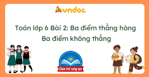 Toán lớp 6 Bài 2 Ba điểm thẳng hàng. Ba điểm không thẳng hàng