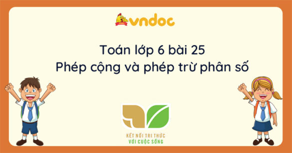 Toán lớp 6 bài 25 Phép cộng và phép trừ phân số