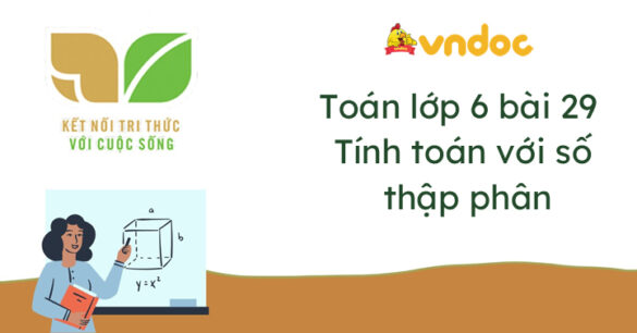 Toán lớp 6 bài 29 Tính toán với số thập phân Kết nối tri thức