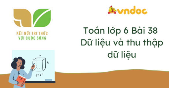 Toán lớp 6 Bài 38: Dữ liệu và thu thập dữ liệu Kết nối tri thức