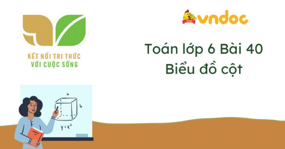 Toán lớp 6 Bài 40 Biểu đồ cột Kết nối tri thức