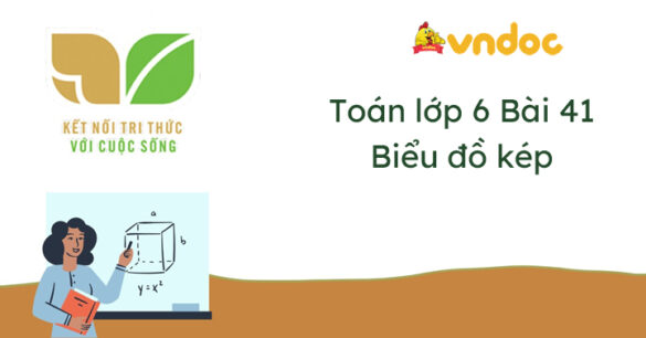 Toán lớp 6 Bài 41 Biểu đồ cột kép Kết nối tri thức