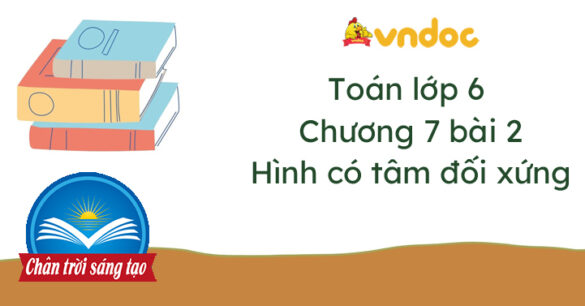 Toán lớp 6 bài 2 Hình có tâm đối xứng